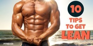 10 Tips To Get A Lean Body